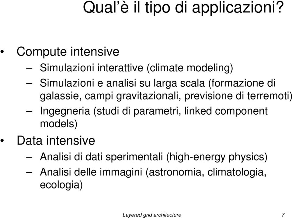 (formazione di galassie, campi gravitazionali, previsione di terremoti) Ingegneria (studi di