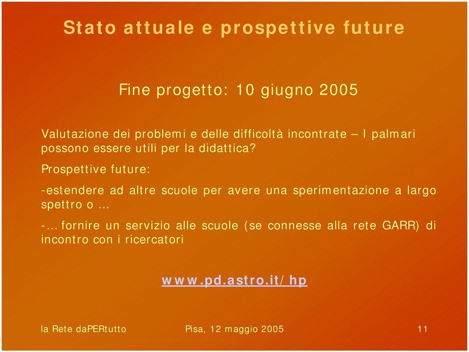 Prospettive future: -estendere ad altre scuole per avere una sperimentazione a largo spettro o - fornire