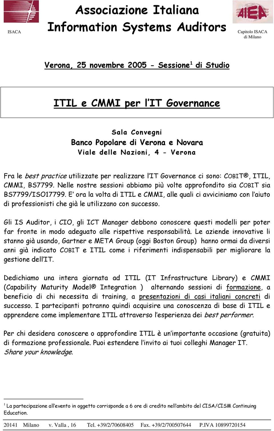 E ora la volta di ITIL e CMMI, alle quali ci avviciniamo con l aiuto di professionisti che già le utilizzano con successo.