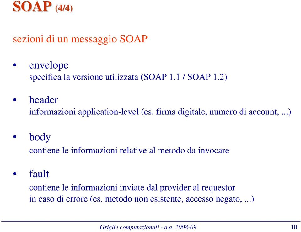 ..) body contiene le informazioni relative al metodo da invocare fault contiene le informazioni inviate