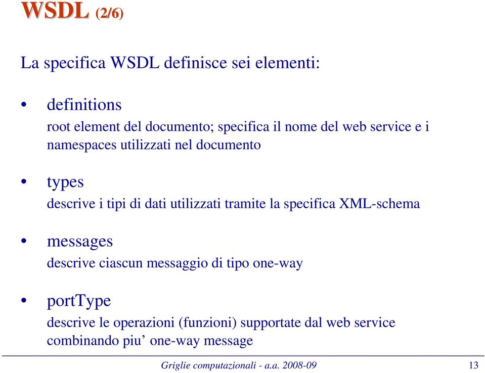 tramite la specifica XML-schema messages descrive ciascun messaggio di tipo one-way porttype descrive le