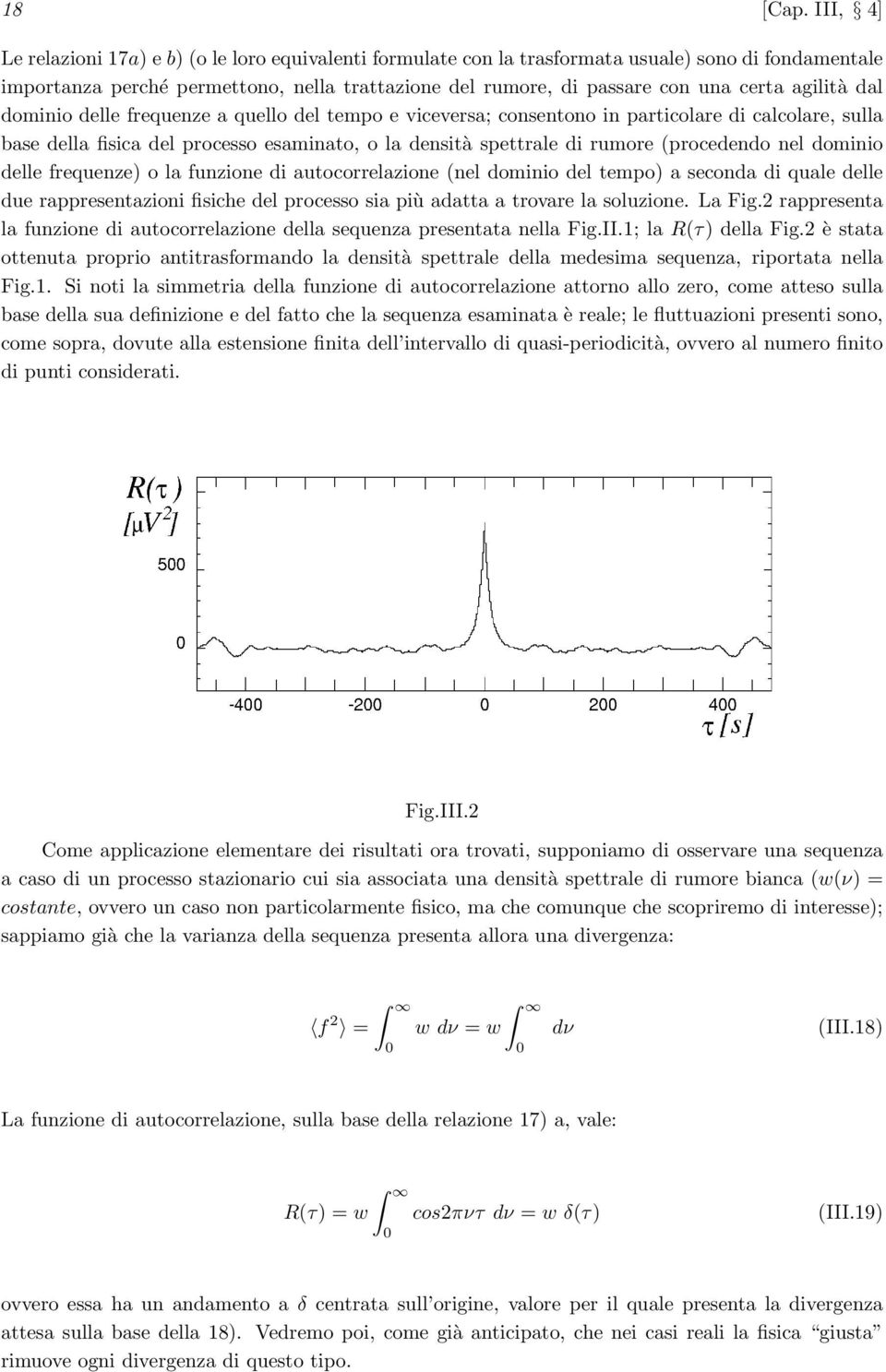 agilità dal dominio delle frequenze a quello del tempo e viceversa; consentono in particolare di calcolare, sulla base della fisica del processo esaminato, o la densità spettrale di rumore