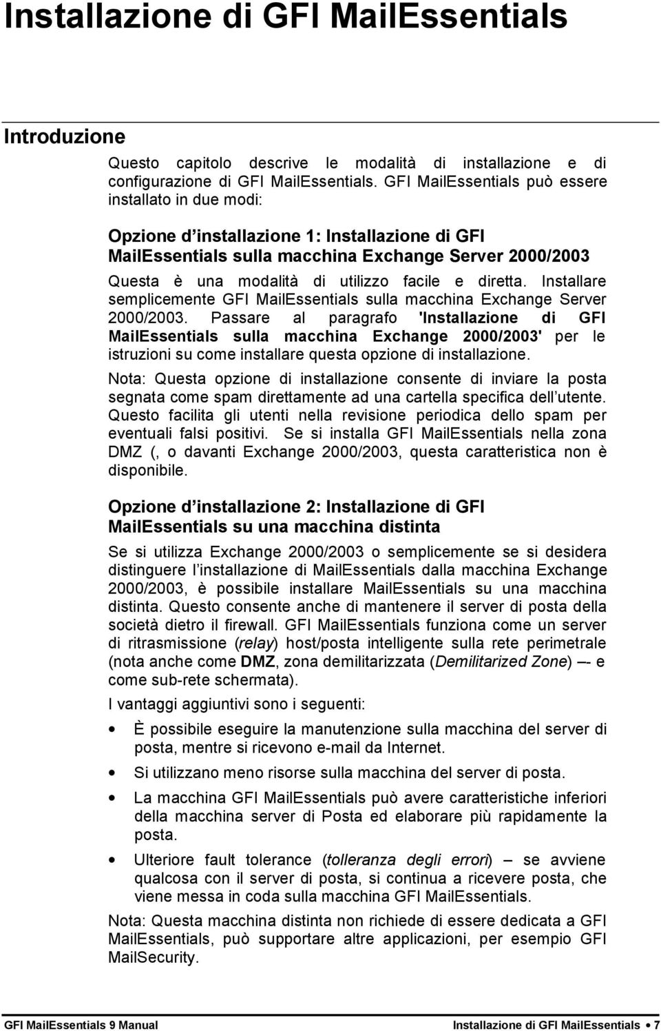 e diretta. Installare semplicemente GFI MailEssentials sulla macchina Exchange Server 2000/2003.