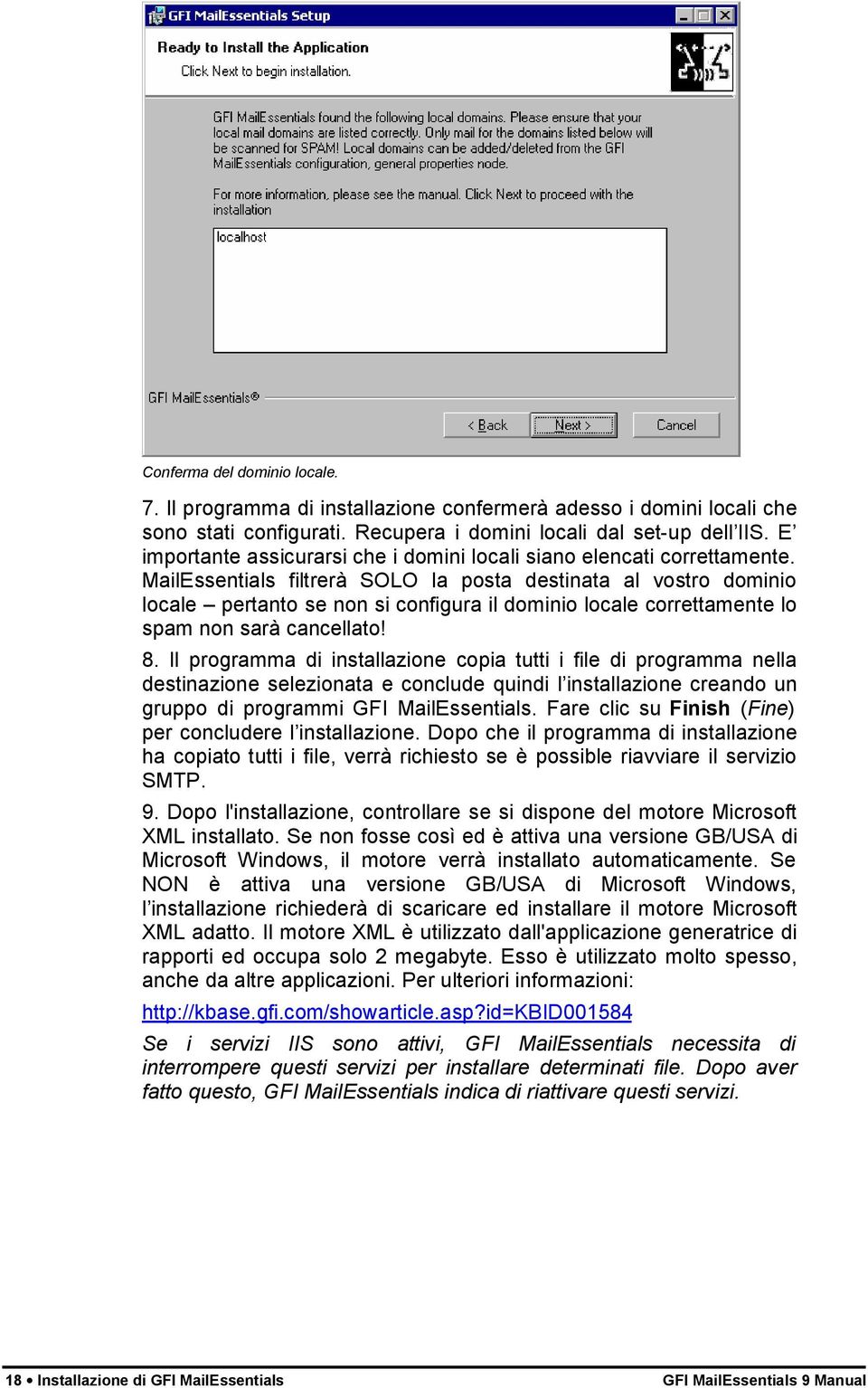 MailEssentials filtrerà SOLO la posta destinata al vostro dominio locale pertanto se non si configura il dominio locale correttamente lo spam non sarà cancellato! 8.