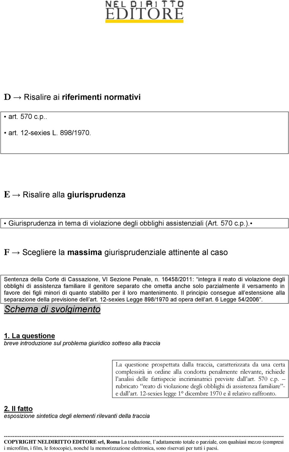 16458/2011: integra il reato di violazione degli obblighi di assistenza familiare il genitore separato che ometta anche solo parzialmente il versamento in favore dei figli minori di quanto stabilito