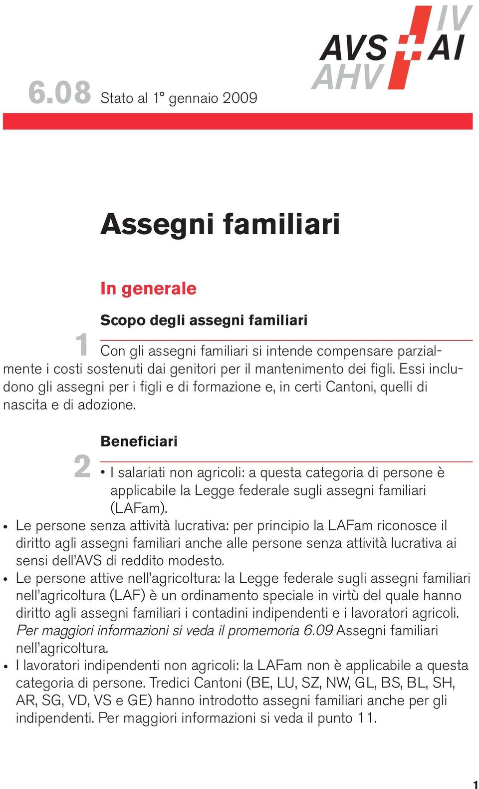 Beneficiari 2 I salariati non agricoli: a questa categoria di persone è applicabile la Legge federale sugli assegni familiari (LAFam).