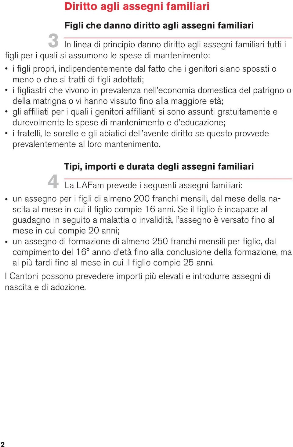 patrigno o della matrigna o vi hanno vissuto fino alla maggiore età; gli affiliati per i quali i genitori affilianti si sono assunti gratuitamente e durevolmente le spese di mantenimento e d