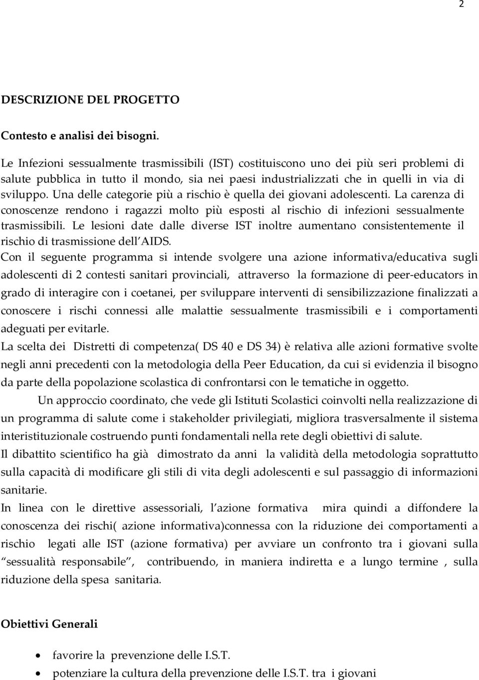 Una delle categorie più a rischio è quella dei giovani adolescenti. La carenza di conoscenze rendono i ragazzi molto più esposti al rischio di infezioni sessualmente trasmissibili.