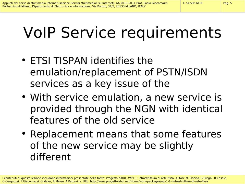 PSTN/ISDN services as a key issue of the With service emulation, a new service is