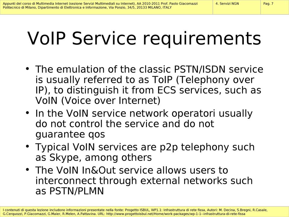 over IP), to distinguish it from ECS services, such as VoIN (Voice over Internet) In the VoIN service network operatori