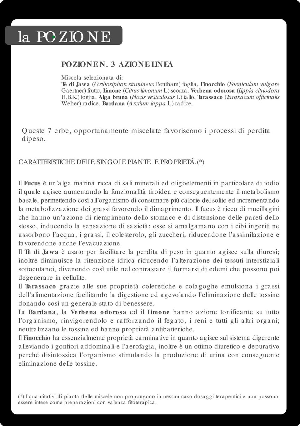 Il Fucus è un alga marina ricca di sali minerali ed oligoelementi in particolare di iodio il quale agisce aumentando la funzionalità tiroidea e conseguentemente il metabolismo basale, permettendo