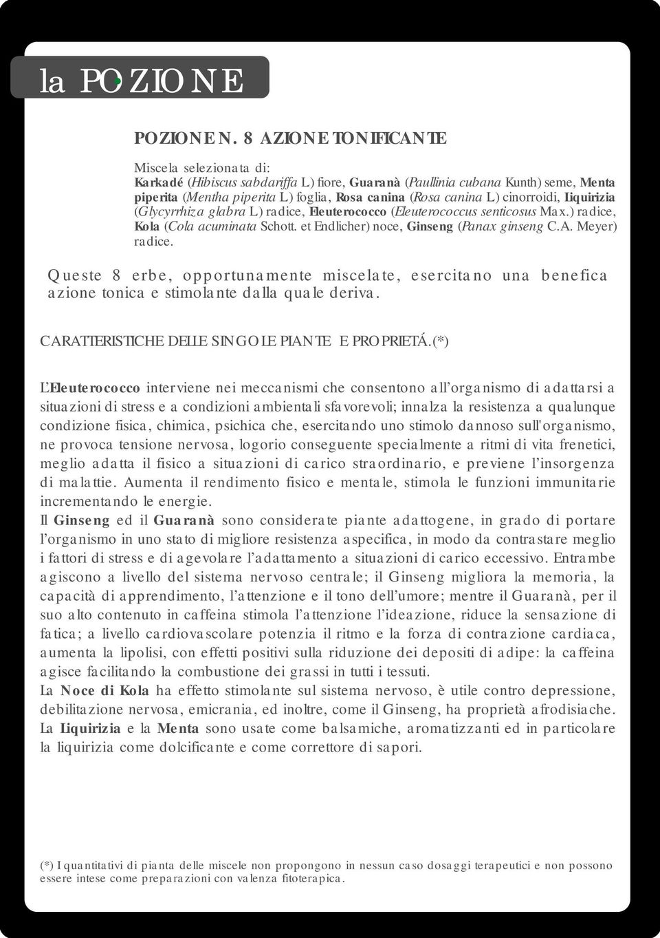 Meyer) radice. Queste 8 erbe, opportunamente miscelate, esercitano una benefica azione tonica e stimolante dalla quale deriva.