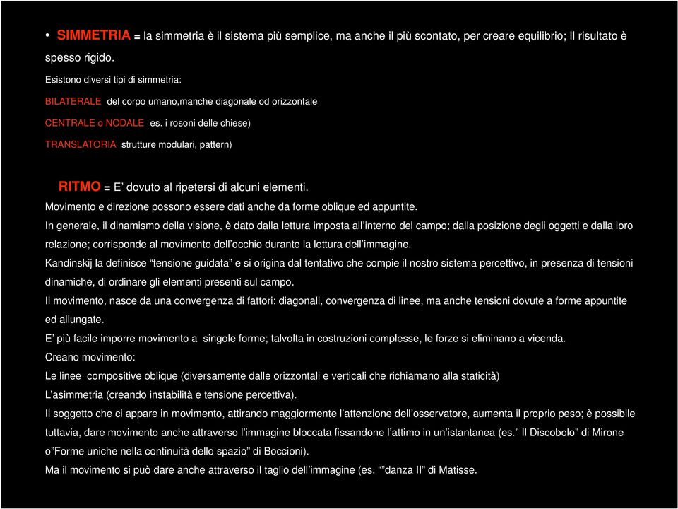 i rosoni delle chiese) TRANSLATORIA (strutture modulari, pattern) RITMO = E dovuto al ripetersi di alcuni elementi. Movimento e direzione possono essere dati anche da forme oblique ed appuntite.