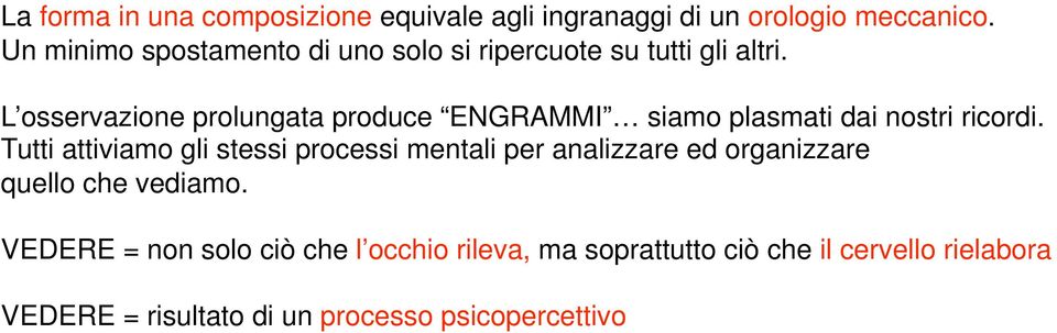 L osservazione prolungata produce ENGRAMMI siamo plasmati dai nostri ricordi.