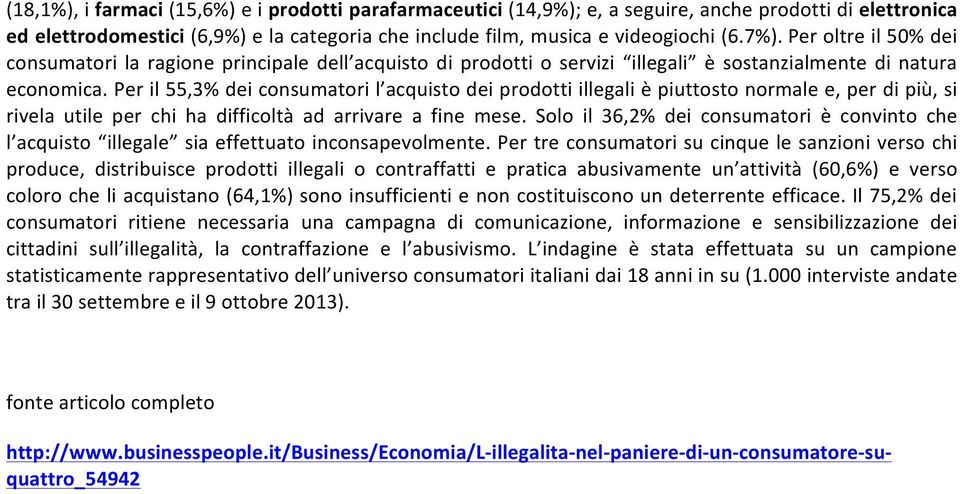 Per il 55,3% dei consumatori l acquisto dei prodotti illegali è piuttosto normale e, per di più, si rivela utile per chi ha difficoltà ad arrivare a fine mese.