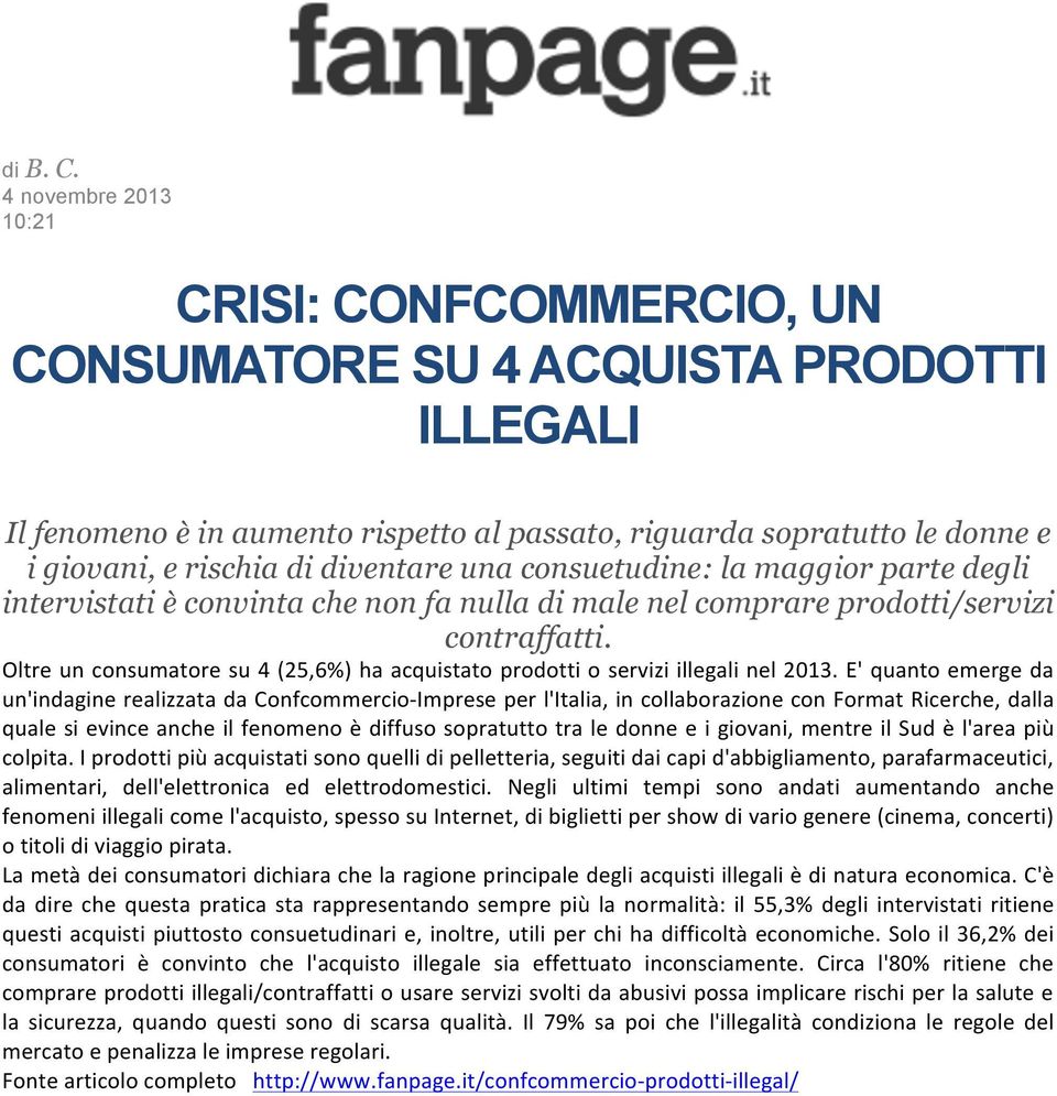 diventare una consuetudine: la maggior parte degli intervistati è convinta che non fa nulla di male nel comprare prodotti/servizi contraffatti.