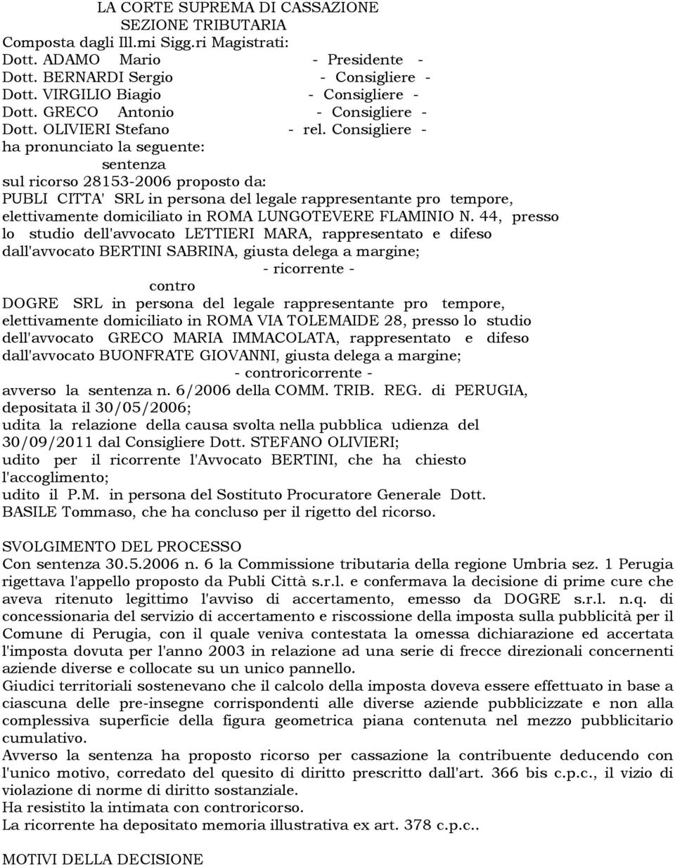 Consigliere - ha pronunciato la seguente: sentenza sul ricorso 28153-2006 proposto da: PUBLI CITTA' SRL in persona del legale rappresentante pro tempore, elettivamente domiciliato in ROMA LUNGOTEVERE