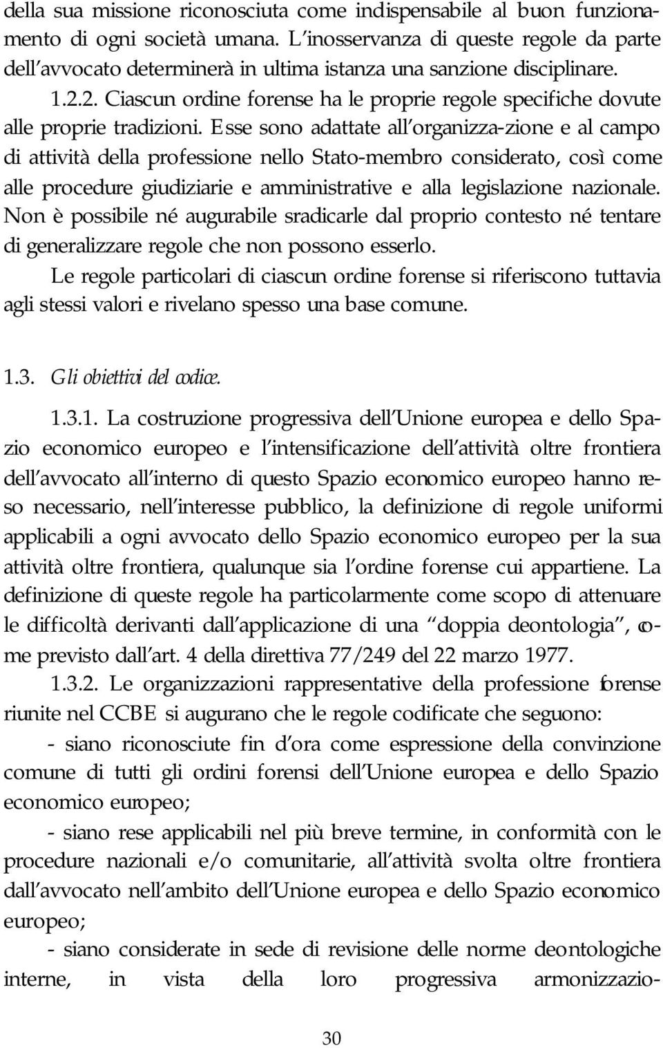 2. Ciascun ordine forense ha le proprie regole specifiche dovute alle proprie tradizioni.