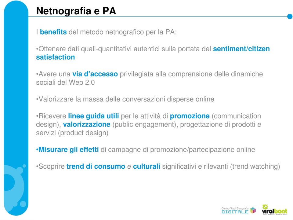 0 Valorizzare la massa delle conversazioni disperse online Ricevere linee guida utili per le attività di promozione (communication design), valorizzazione