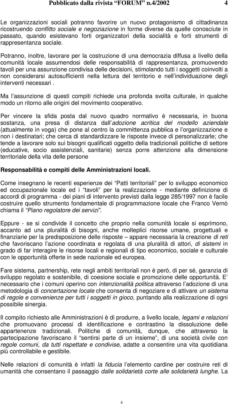 esistevano forti organizzatori della socialità e forti strumenti di rappresentanza sociale.