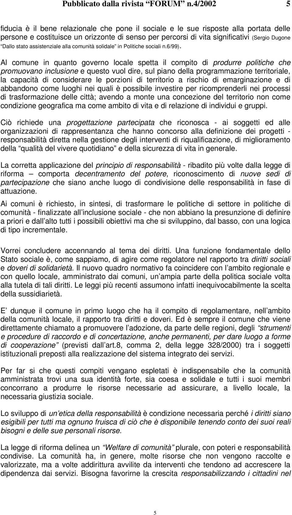 stato assistenziale alla comunità solidale in Politiche sociali n.6/99).