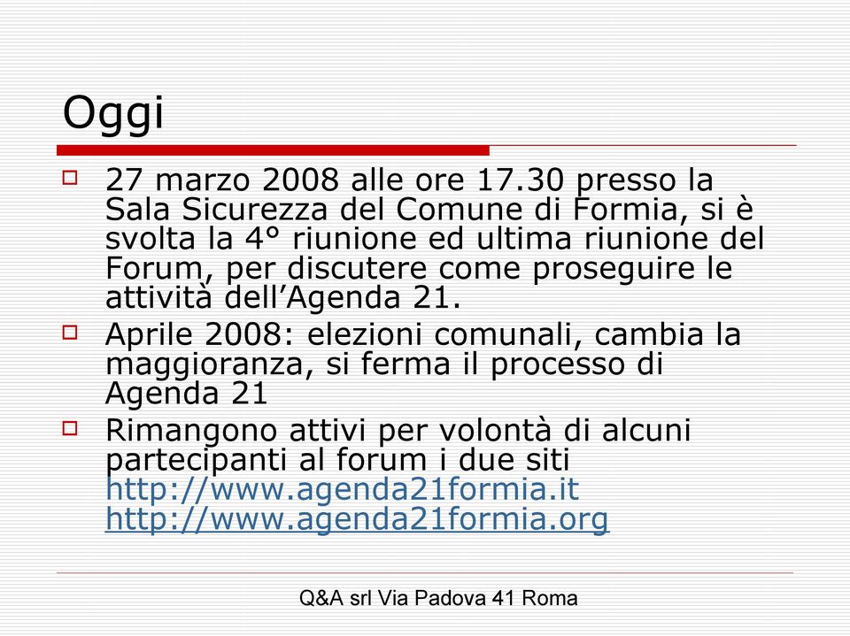 Forum, per discutere come proseguire le attività dell Agenda 21.