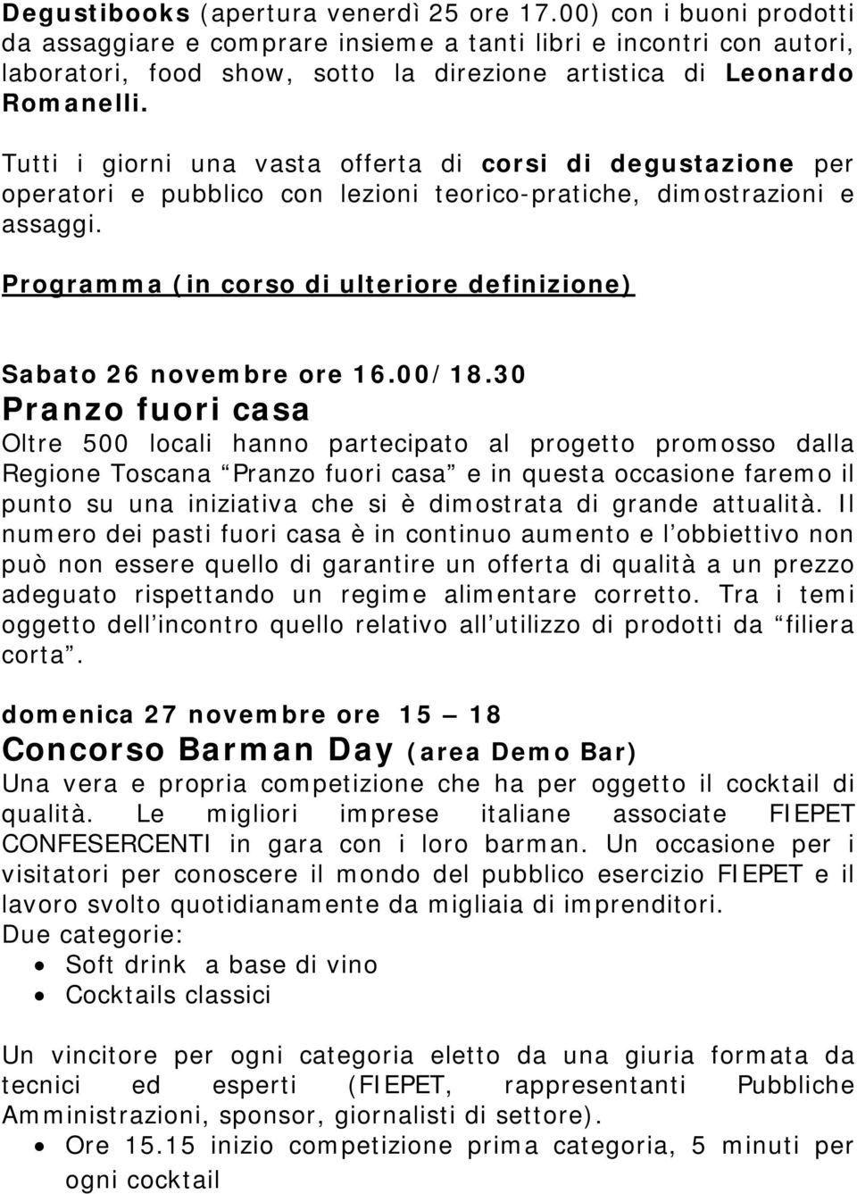 Tutti i giorni una vasta offerta di corsi di degustazione per operatori e pubblico con lezioni teorico-pratiche, dimostrazioni e assaggi.