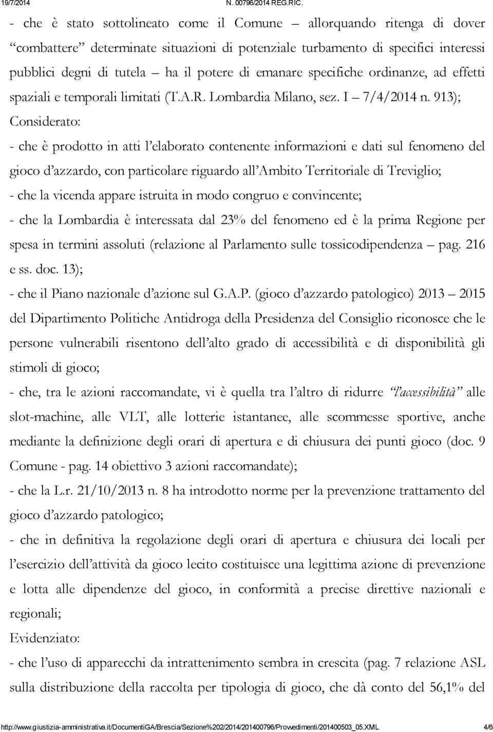 913); Considerato: - che è prodotto in atti l elaborato contenente informazioni e dati sul fenomeno del gioco d azzardo, con particolare riguardo all Ambito Territoriale di Treviglio; - che la