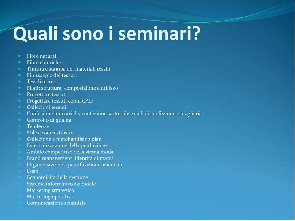 Progettare tessuti con il CAD Collezioni tessuti Confezione industriale, confezione sartoriale e cicli di confezione e maglieria Controllo di qualità Tendenze Stile e