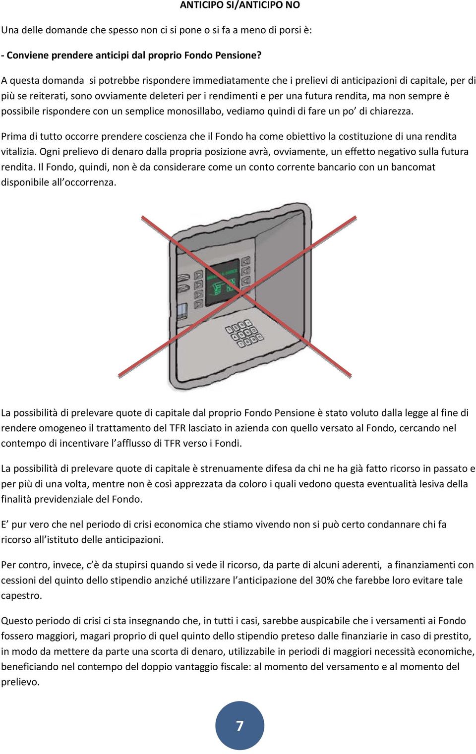 sempre è possibile rispondere con un semplice monosillabo, vediamo quindi di fare un po di chiarezza.