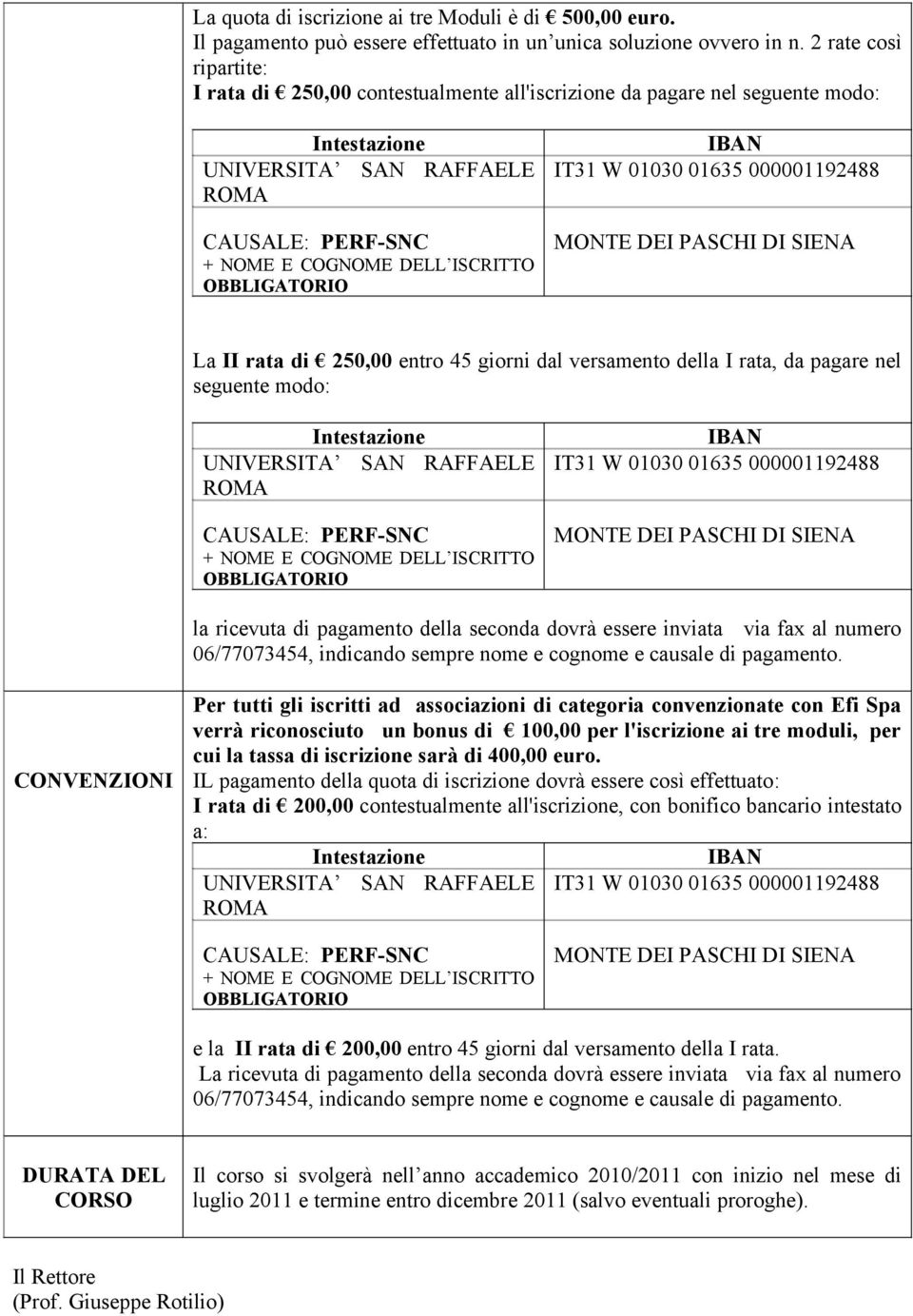 seguente modo: CAUSALE: PERF-SNC la ricevuta di pagamento della seconda dovrà essere inviata via fax al numero 06/77073454, indicando sempre nome e cognome e causale di pagamento.