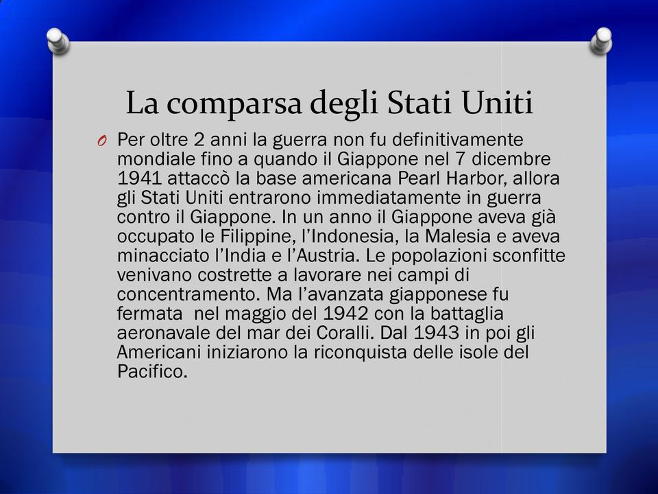 In un anno il Giappone aveva già occupato le Filippine, l Indonesia, la Malesia e aveva minacciato l India e l Austria.