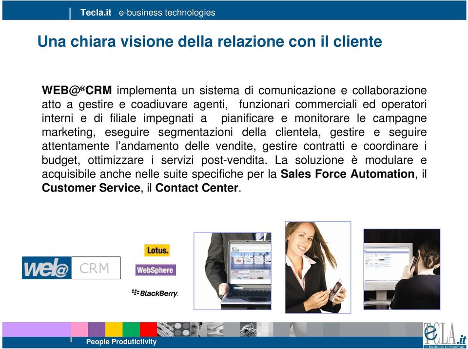 segmentazioni della clientela, gestire e seguire attentamente l andamento delle vendite, gestire contratti e coordinare i budget, ottimizzare i