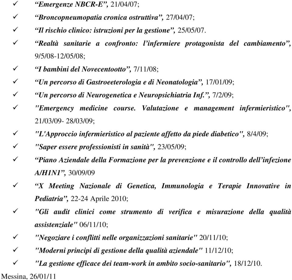 percorso di Neurogenetica e Neuropsichiatria Inf., 7/2/09; "Emergency medicine course.