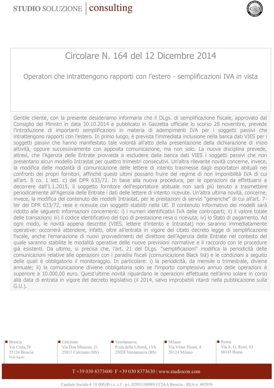 2014 e pubblicato in Gazzetta ufficiale lo scorso 28 novembre, prevede l introduzione di importanti semplificazioni in materia di adempimenti IVA per i soggetti passivi che intrattengono rapporti con