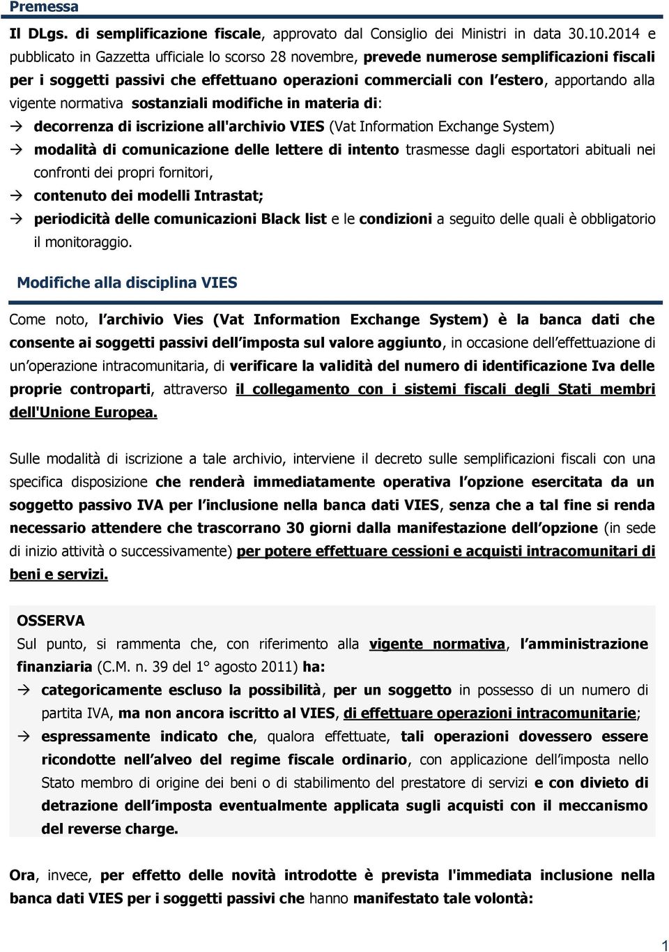 vigente normativa sostanziali modifiche in materia di: decorrenza di iscrizione all'archivio VIES (Vat Information Exchange System) modalità di comunicazione delle lettere di intento trasmesse dagli