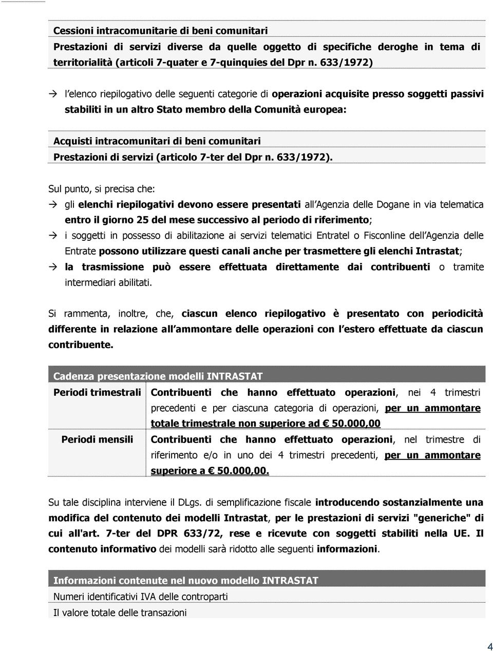 comunitari Prestazioni di servizi (articolo 7-ter del Dpr n. 633/1972).