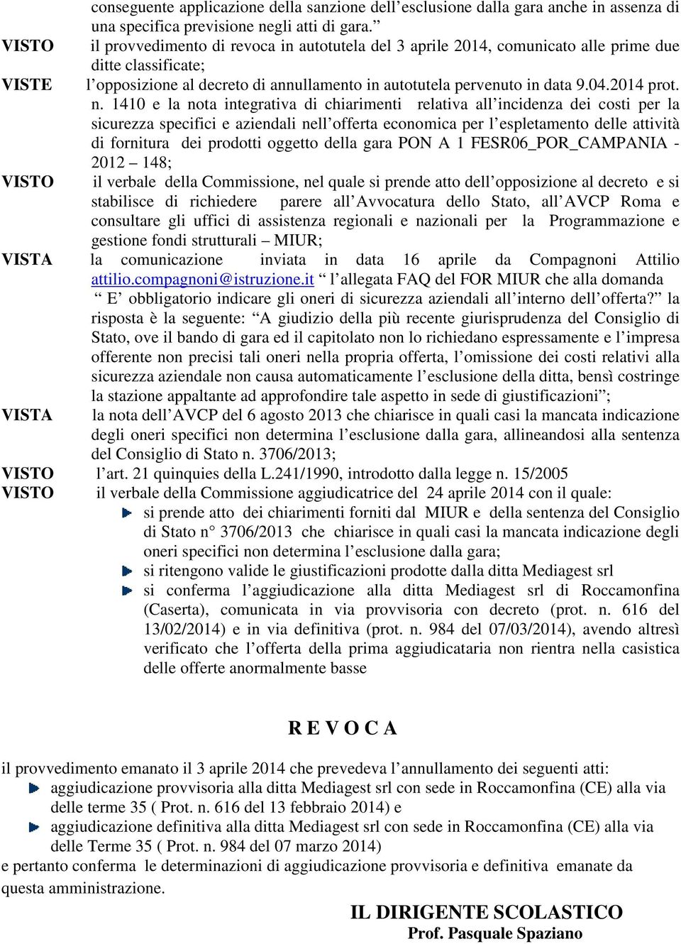 n. 1410 e la nota integrativa di chiarimenti relativa all incidenza dei costi per la sicurezza specifici e aziendali nell offerta economica per l espletamento delle attività di fornitura dei prodotti