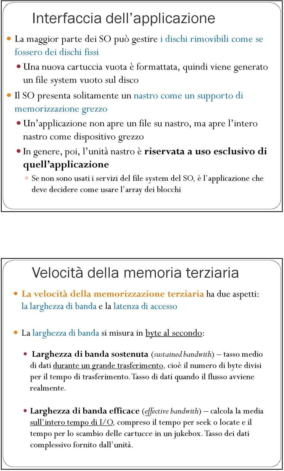 poi, l unità nastro è riservata a uso esclusivo di quell applicazione Se non sono usati i servizi del file system del SO, è l applicazione che deve decidere come usare l array dei blocchi Velocità