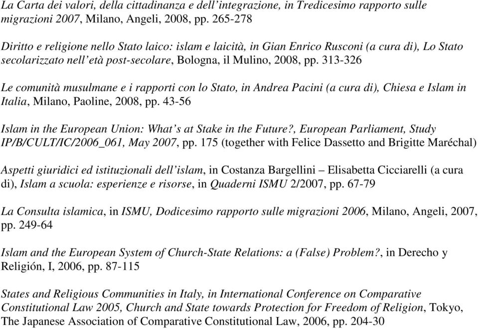 313-326 Le comunità musulmane e i rapporti con lo Stato, in Andrea Pacini (a cura di), Chiesa e Islam in Italia, Milano, Paoline, 2008, pp.
