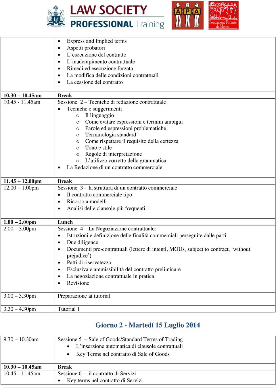 45am Sessione 2 Tecniche di redazione contrattuale Tecniche e suggerimenti o Il linguaggio o Come evitare espressioni e termini ambigui o Parole ed espressioni problematiche o Terminologia standard o