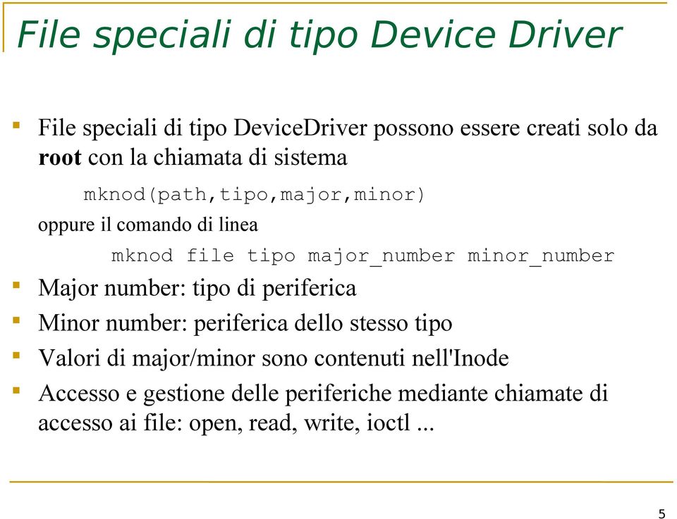 minor_number Major number: tipo di periferica Minor number: periferica dello stesso tipo Valori di major/minor