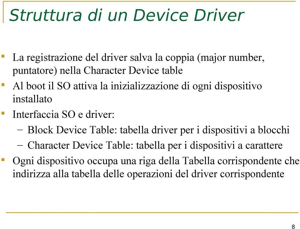 Device Table: tabella driver per i dispositivi a blocchi Character Device Table: tabella per i dispositivi a carattere