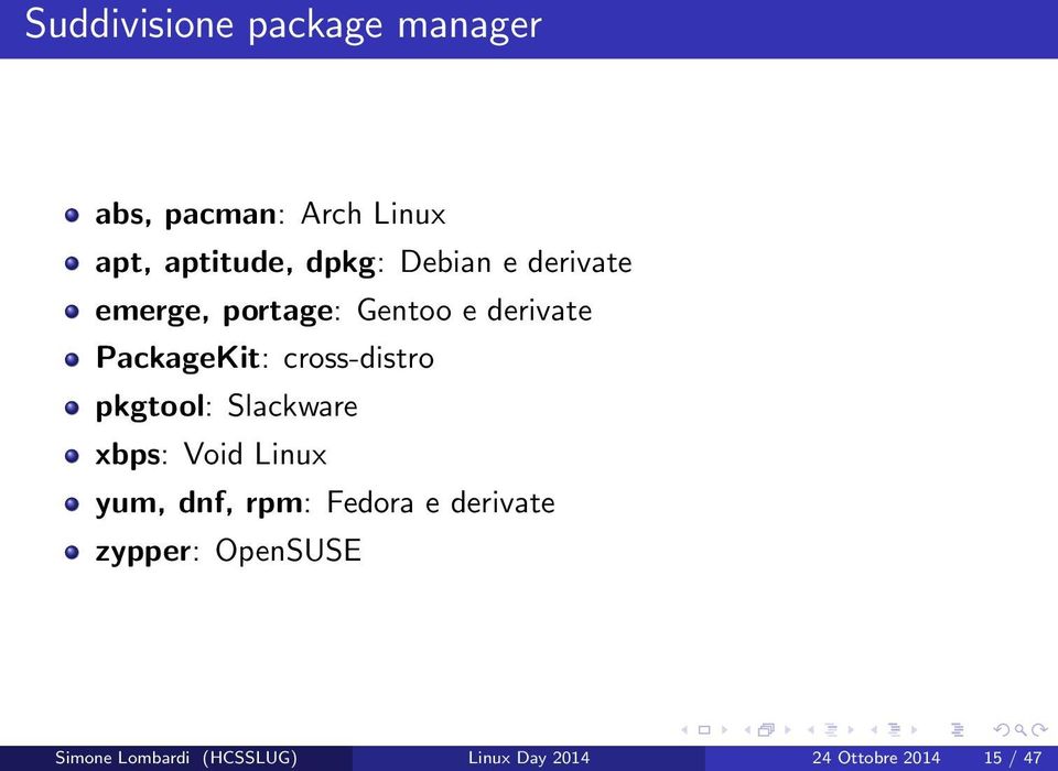 cross-distro pkgtool: Slackware xbps: Void Linux yum, dnf, rpm: Fedora e