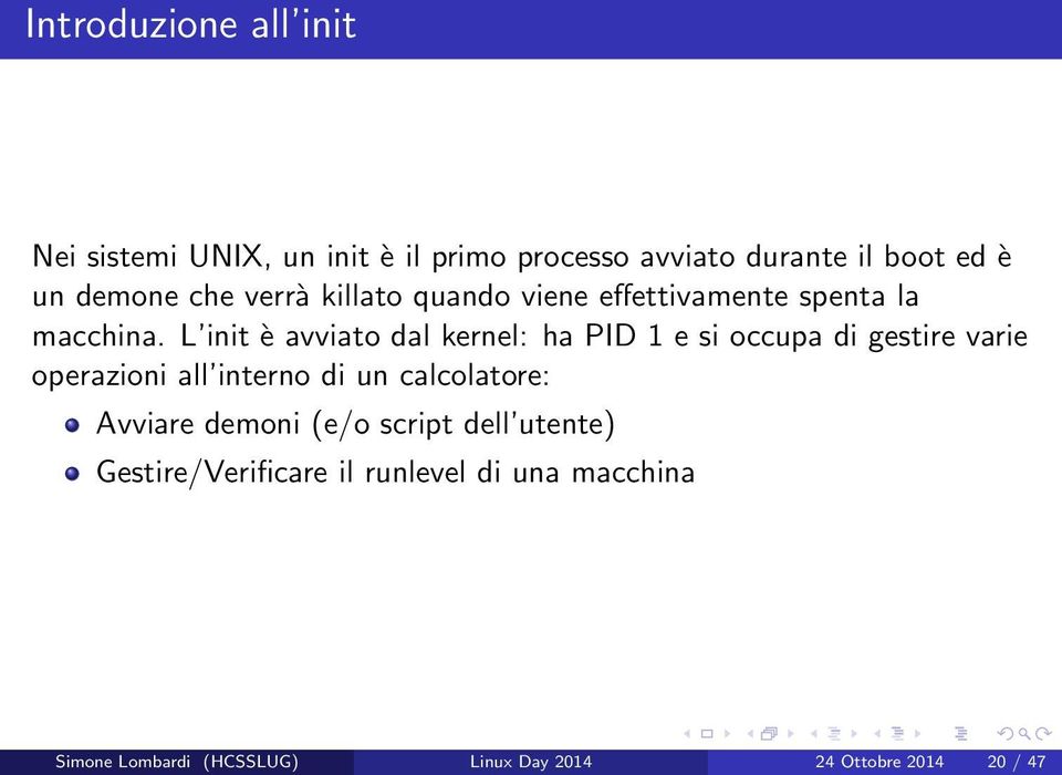 L init è avviato dal kernel: ha PID 1 e si occupa di gestire varie operazioni all interno di un calcolatore: