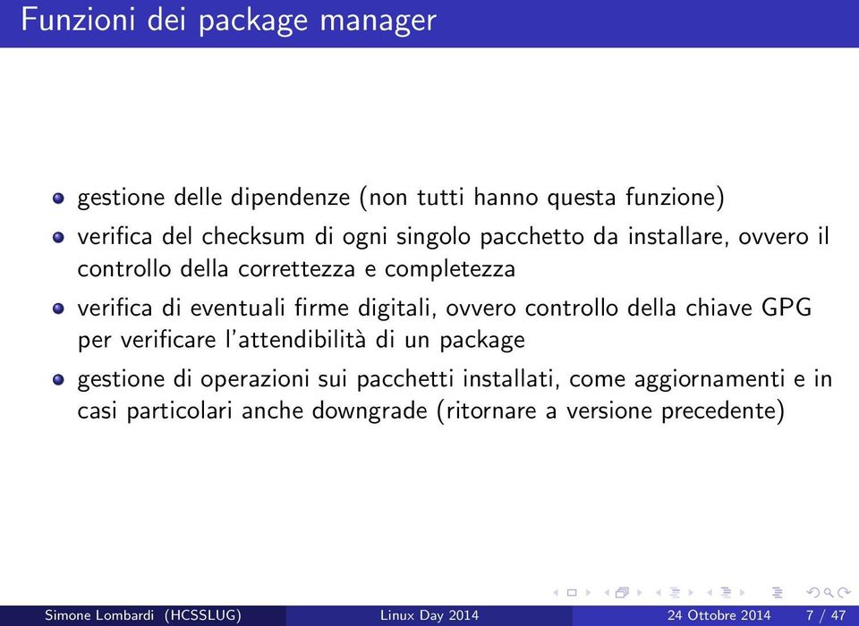 controllo della chiave GPG per verificare l attendibilità di un package gestione di operazioni sui pacchetti installati, come