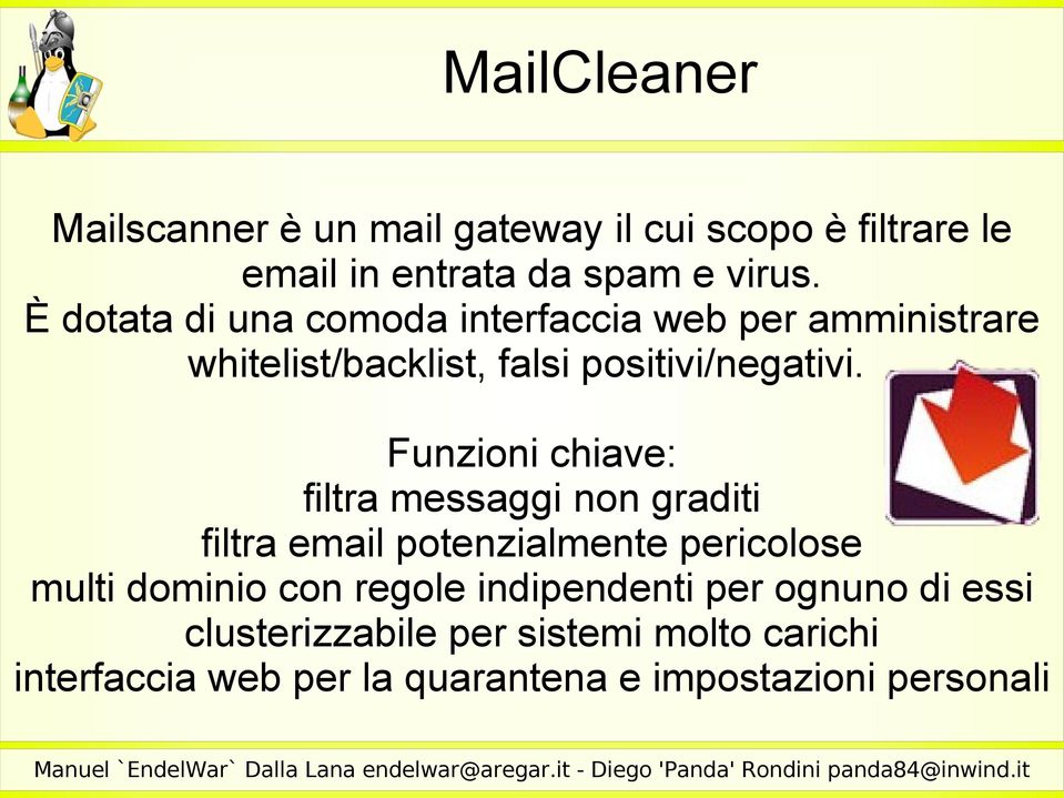 Funzioni chiave: filtra messaggi non graditi filtra email potenzialmente pericolose multi dominio con regole
