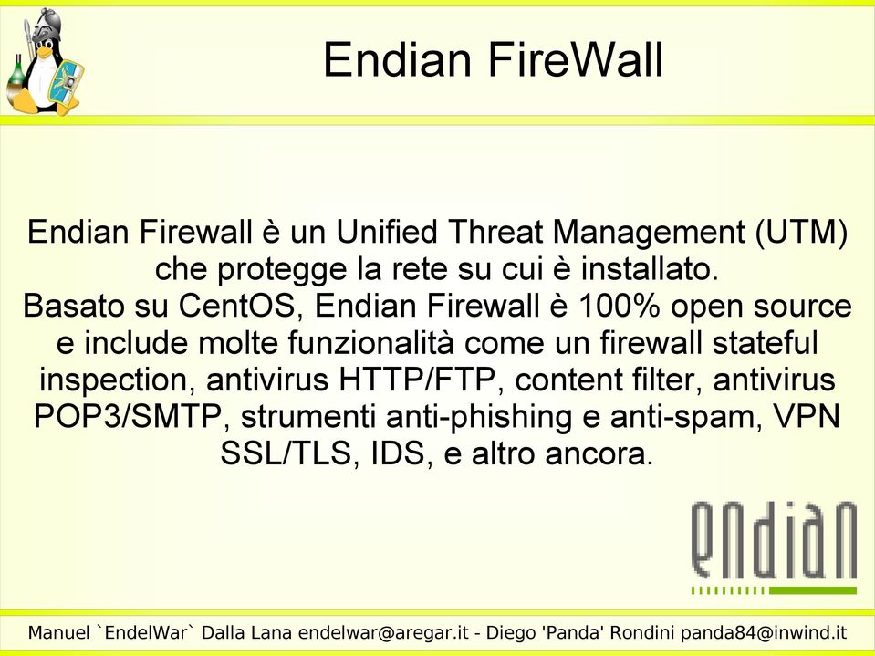 Basato su CentOS, Endian Firewall è 100% open source e include molte funzionalità come un