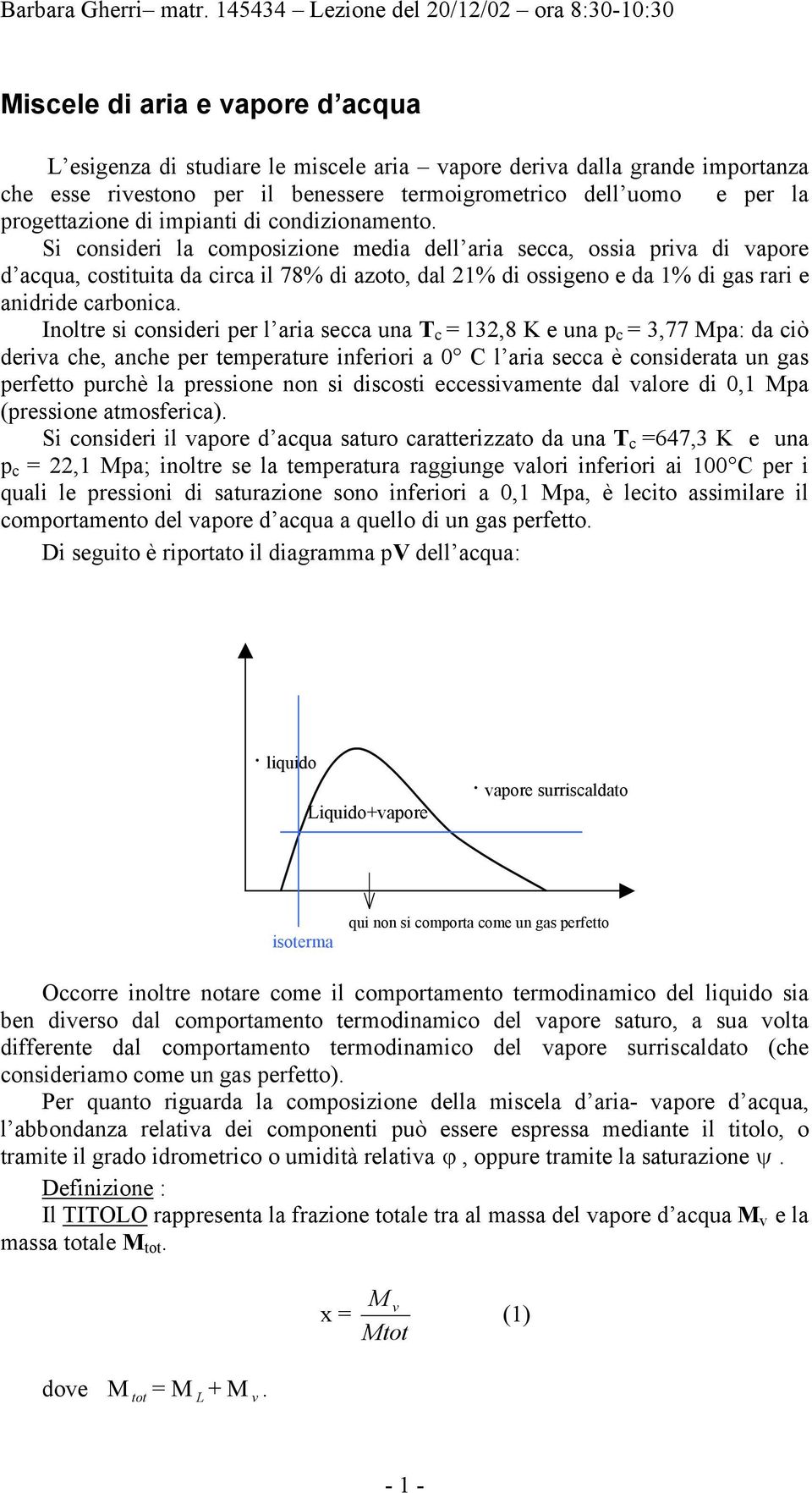 rogettzione di iminti di condizionmento. Si consideri l comosizione medi dell ri secc, ossi ri di ore d cqu, costituit d circ il 78% di zoto, dl 2% di ossigeno e d % di gs rri e nidride crbonic.