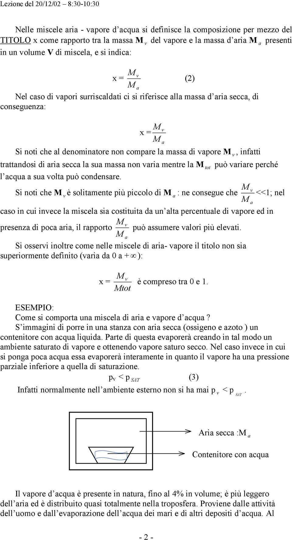 Si noti che è solitmente iù iccolo di : ne consegue che <<; nel cso in cui inece l miscel si costituit d un lt ercentule di ore ed in resenz di oc ri, il rorto uò ssumere lori iù eleti.